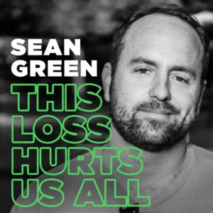 Sean Green This Loss Hurts Us All