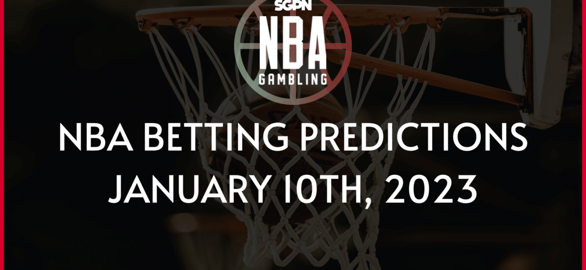 NBA BETTING PREDICTIONS JANUARY 10TH, 2023