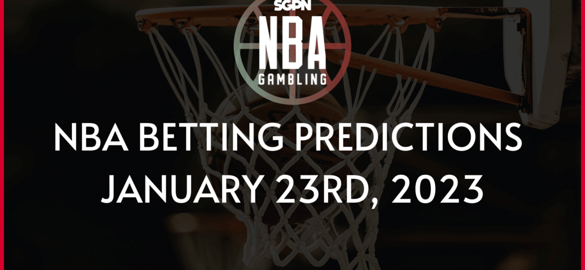 NBA BETTING PREDICTIONS JANUARY 23rd, 2023