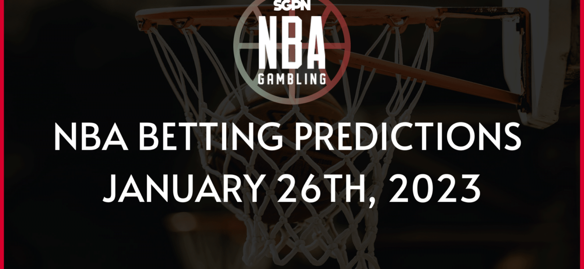 NBA BETTING PREDICTIONS JANUARY 26TH, 2023