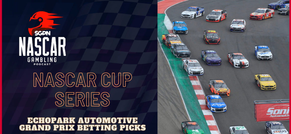 EchoPark Automotive Grand Prix Betting Picks 2023 I NASCAR Gambling Podcast (Ep. 138)