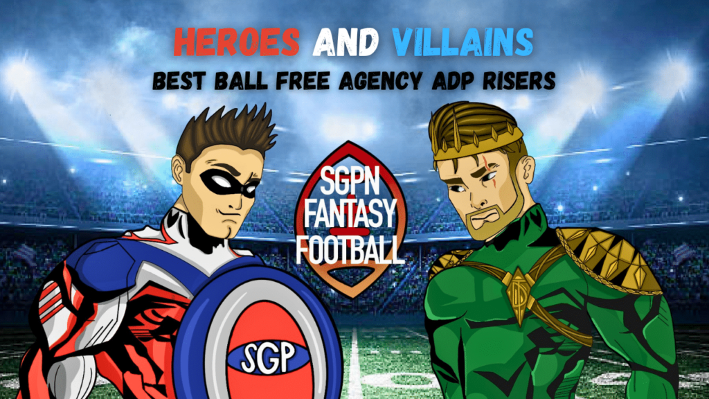 Best Ball Free Agency ADP Risers I Heroes and Villains (Ep.4)