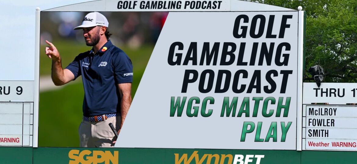 2023 WGC Match Play Bracket Picks | Golf Gambling Podcast (Ep. 242)