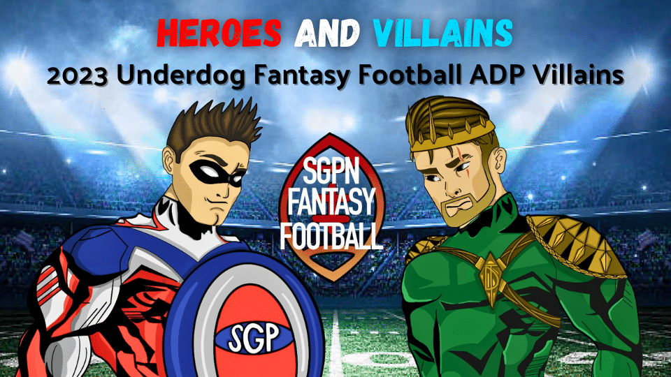 2023 Underdog Fantasy Football ADP Villains I Heroes and Villains (Ep.7)