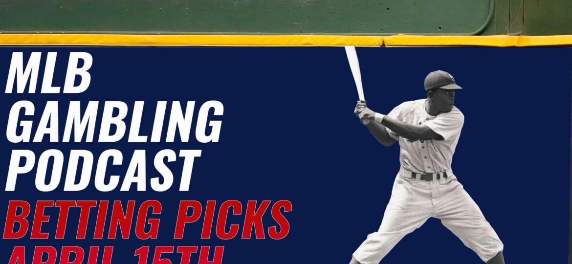 MLB Betting Picks – Saturday, April 15th, 2023 | MLB Gambling Podcast (Ep. 268)