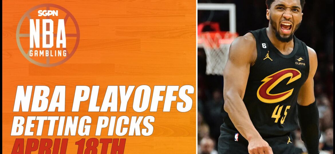 NBA Playoffs Betting Picks – 4/18/23 | NBA Gambling Podcast (Ep. 531)