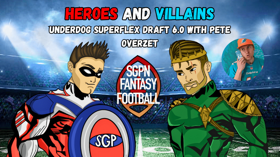 Underdog Superflex Draft 6.0 with Pete Overzet I Heroes and Villains (Ep.8)