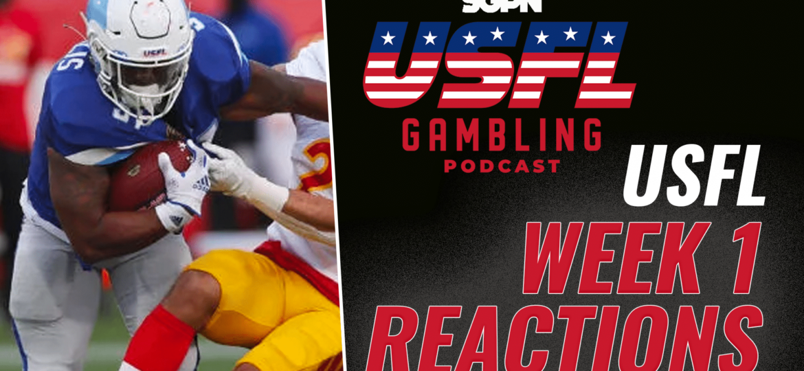 USFL Week 1 Reaction Show | The USFL Gambling Podcast (Ep. 60)