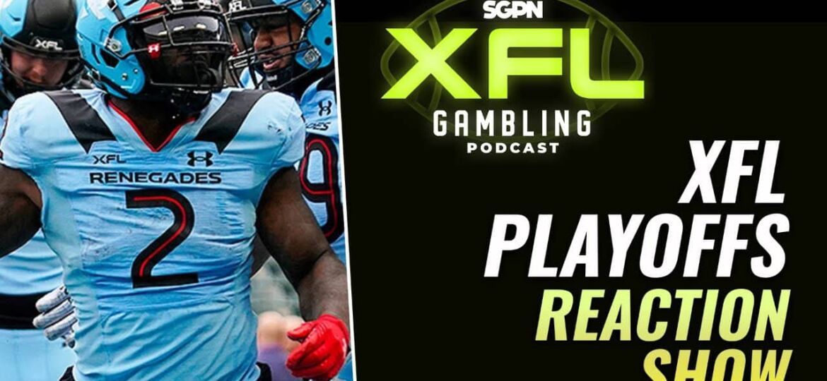 XFL Playoffs Recap And Reaction Show | XFL Gambling Podcast (Ep. 27)