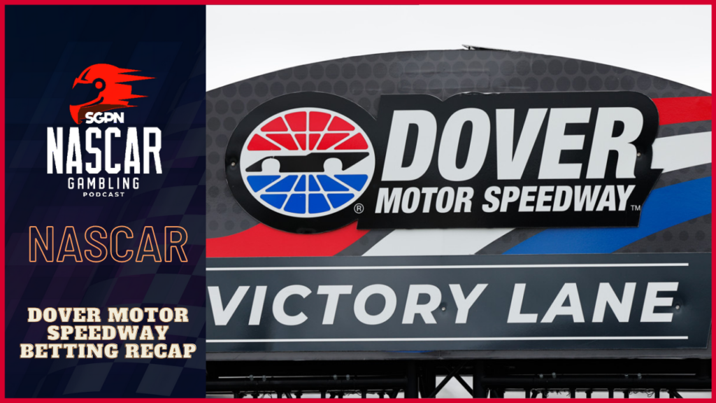 2023 Dover Motor Speedway Weekend Recap I NASCAR Gambling Podcast (Ep. 166)