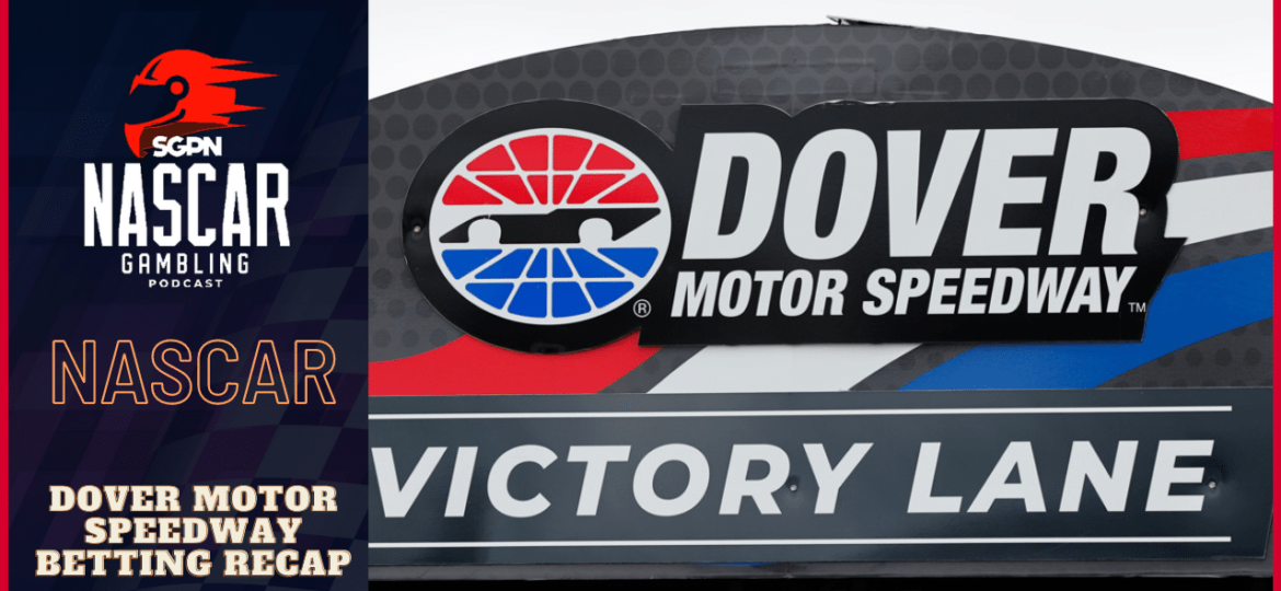 2023 Dover Motor Speedway Weekend Recap I NASCAR Gambling Podcast (Ep. 166)