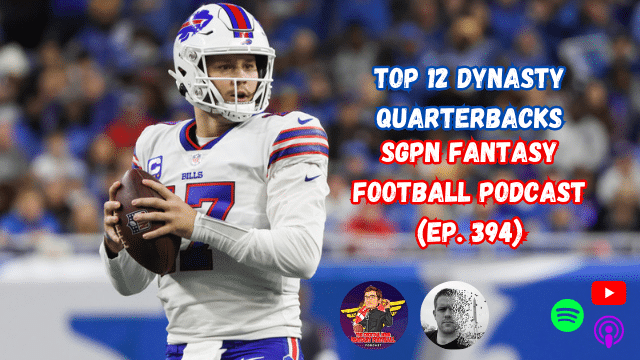 Top 12 Dynasty Quarterbacks I SGPN Fantasy Football Podcast (Ep. 394)