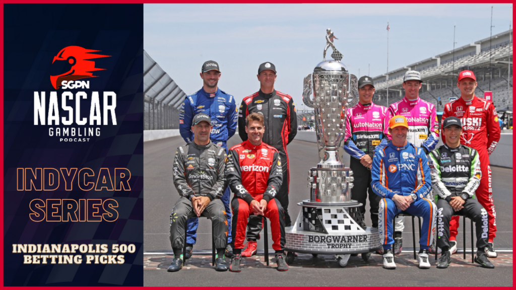 Indianapolis 500 Betting Picks Special I NASCAR Gambling Podcast (Ep. 183)