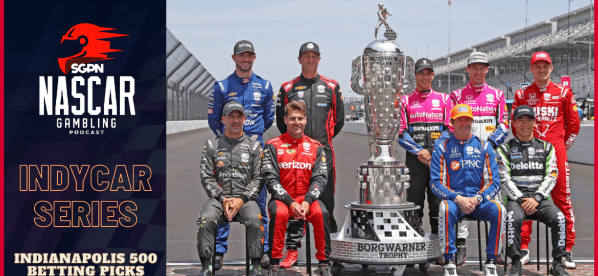 Indianapolis 500 Betting Picks Special I NASCAR Gambling Podcast (Ep. 183)