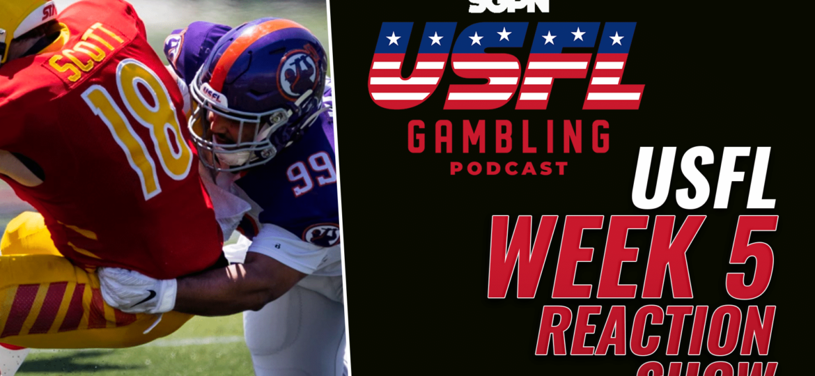 USFL Week 5 Reaction Show | The USFL Gambling Podcast (Ep. 68)