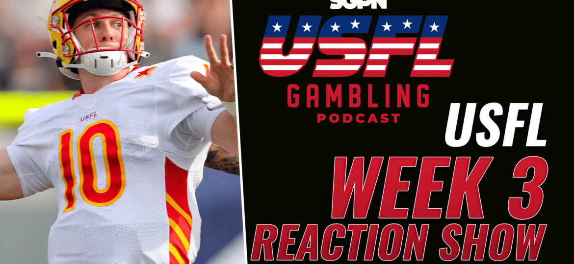 USFL Week 3 Reaction Show | The USFL Gambling Podcast (Ep. 64)