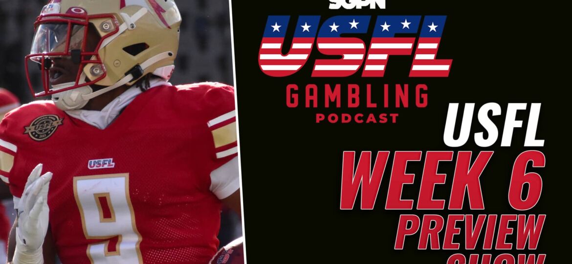 USFL Week 6 Preview, Picks & DFS | The USFL Gambling Podcast (Ep. 69)