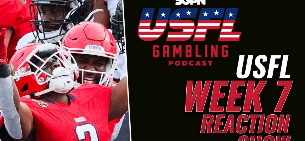 USFL Week 7 Reaction Show | The USFL Gambling Podcast (Ep. 72)