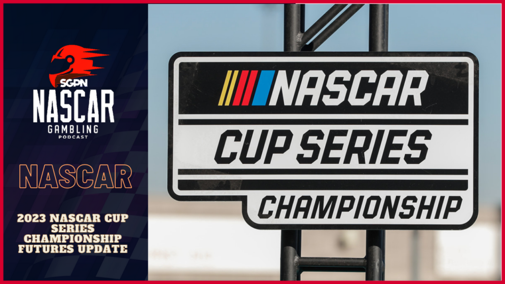 2023 NASCAR Cup Series Championship Futures Update I NASCAR Gambling Podcast (Ep. 198)