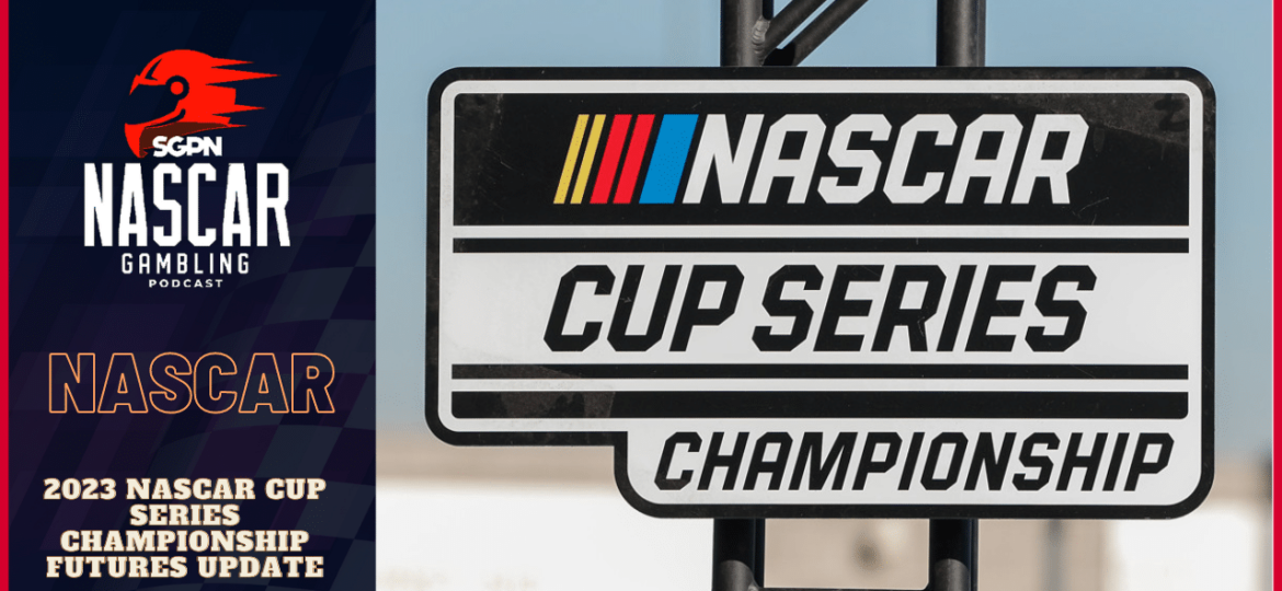 2023 NASCAR Cup Series Championship Futures Update I NASCAR Gambling Podcast (Ep. 198)