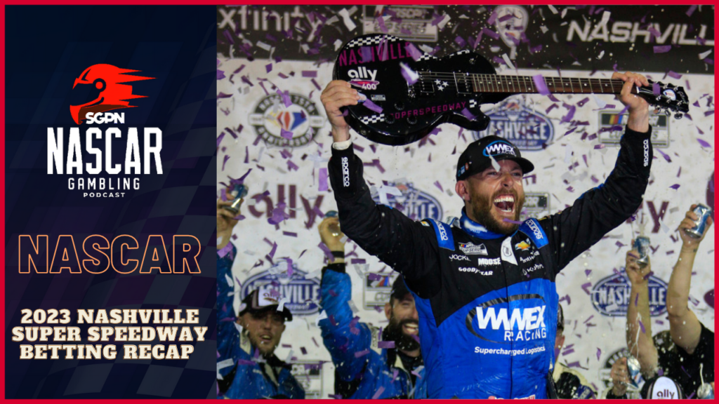 2023 Nashville Super Speedway Weekend Recap I NASCAR Gambling Podcast (Ep. 206)