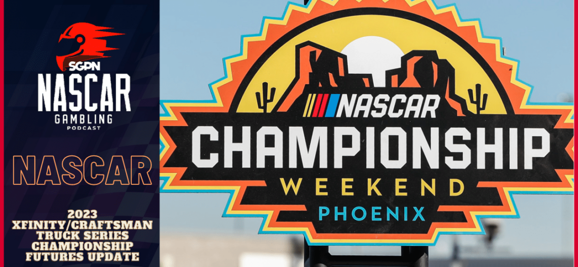 2023 Xfinity/Craftsman Truck Series Championship Futures Update I NASCAR Gambling Podcast (Ep.199)
