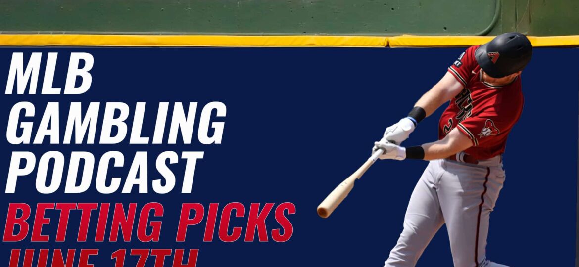 MLB Betting Picks – 6/17/23 + NL West Update | MLB Gambling Podcast (Ep. 319)