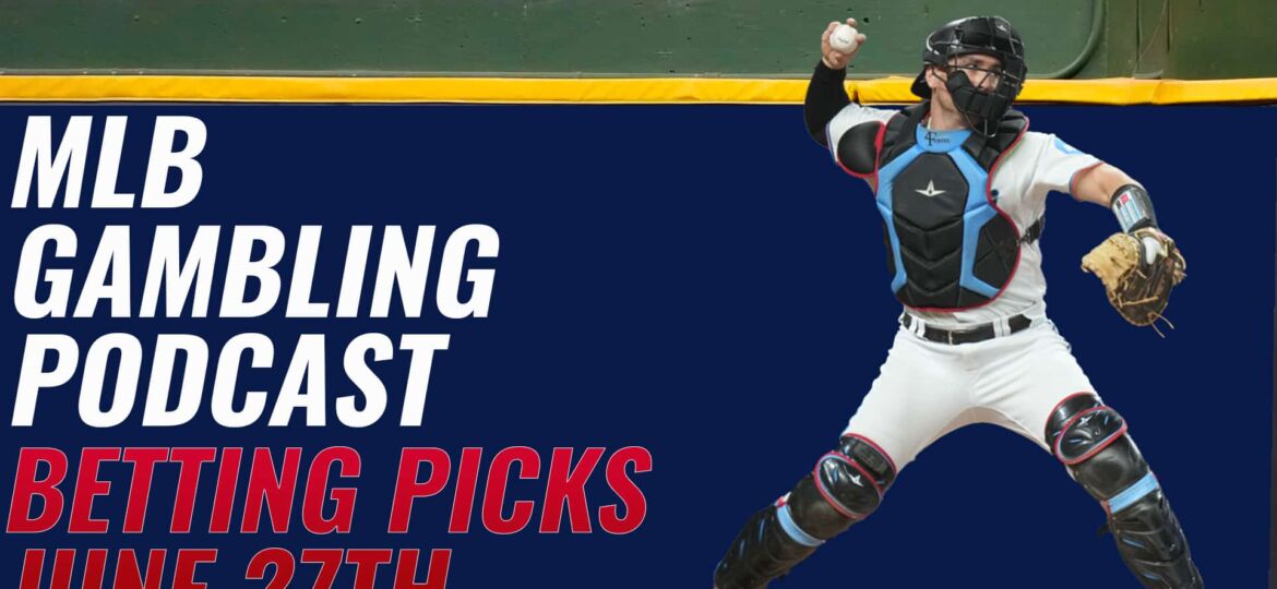 MLB Betting Picks - 6/27/23 | MLB Gambling Podcast (Ep. 327)