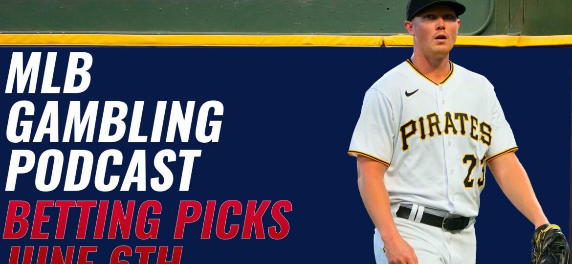 MLB Betting Picks – 6/6/23 | MLB Gambling Podcast (Ep. 309)