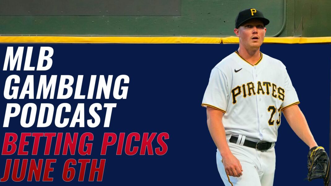 MLB Betting Picks – 6/6/23 | MLB Gambling Podcast (Ep. 309)