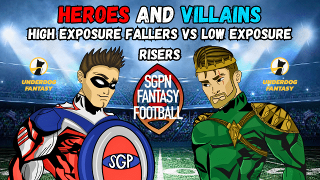 Best Ball High Exposure Fallers vs. Low Exposure Risers I Heroes and Villains (Ep.23)