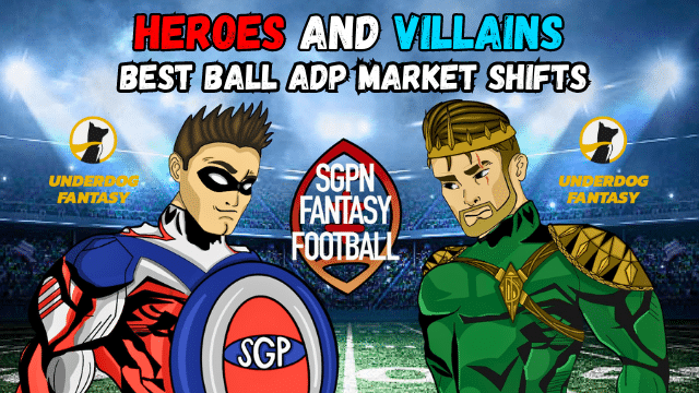 Best Ball ADP Market Shifts I Heroes and Villains Fantasy Football (Ep. 30)