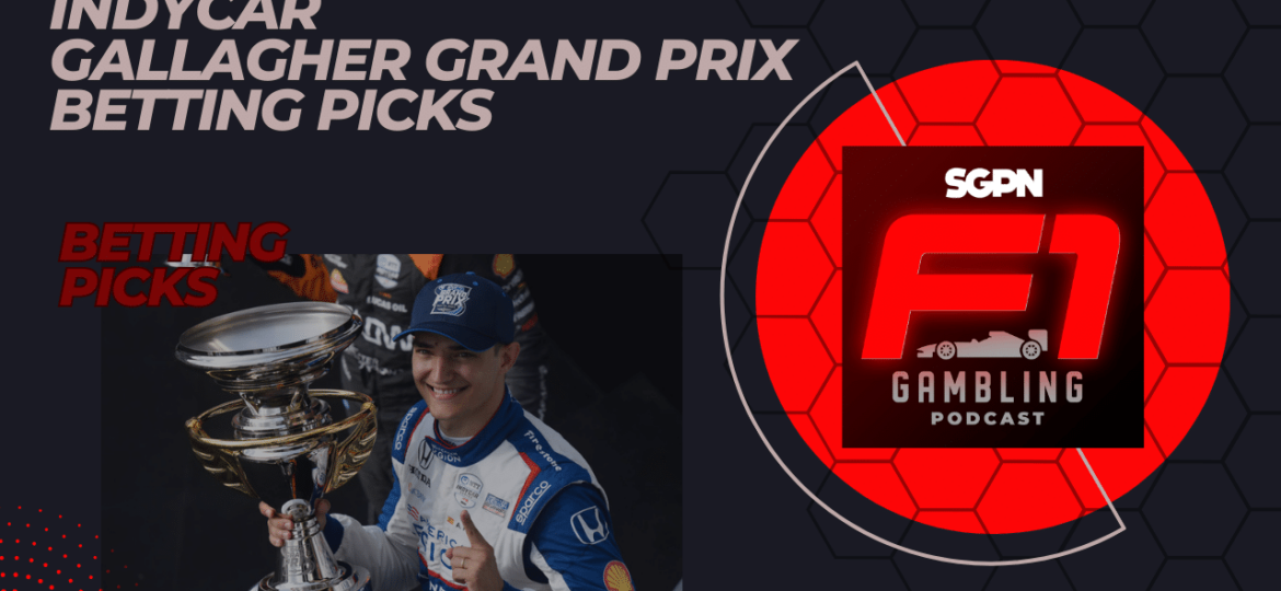 IndyCar Gallagher Grand Prix Betting Picks 2023 I F1 Gambling Podcast (Ep. 34)