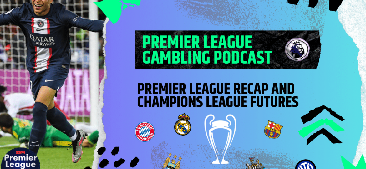 Premier League Review and Champions League Futures | Premier League Gambling Podcast (Ep.109)
