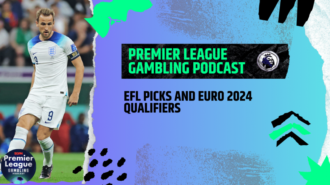 EFL and Euro Qualifier Picks | Premier League Gambling Podcast (Ep.109)