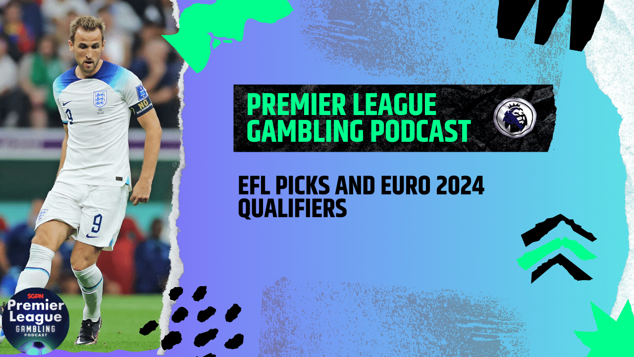 EFL and Euro Qualifier Picks | Premier League Gambling Podcast (Ep.109)