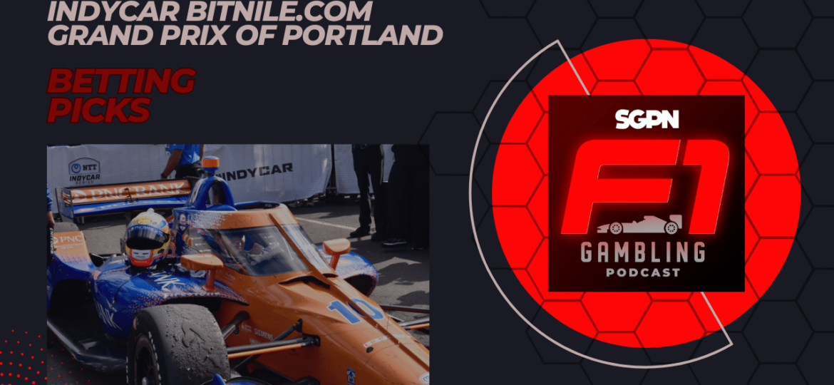 IndyCar BITNILE.COM Grand Prix of Portland Betting Picks 2023 I F1 Gambling Podcast (Ep. 38)