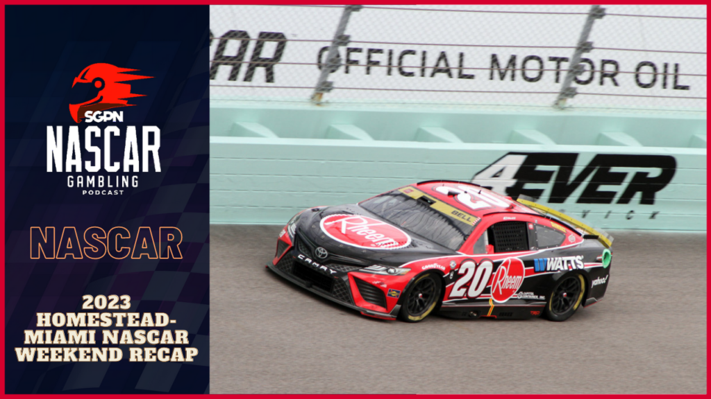 2023 Homestead-Miami NASCAR Weekend Recap I NASCAR Gambling Podcast (Ep. 290)