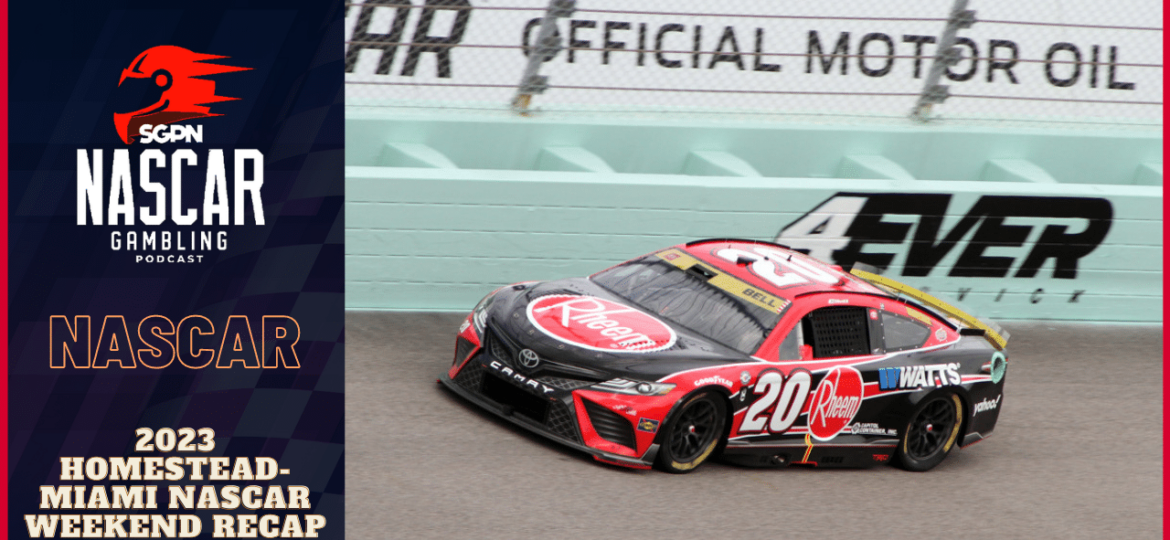 2023 Homestead-Miami NASCAR Weekend Recap I NASCAR Gambling Podcast (Ep. 290)