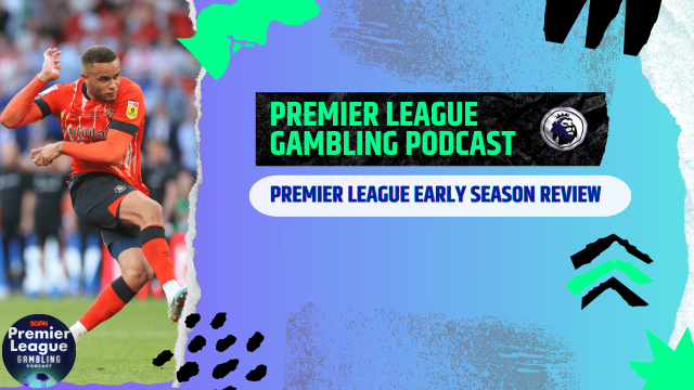 Premier League Early Season Review | Premier League Gambling Podcast (Ep.119)