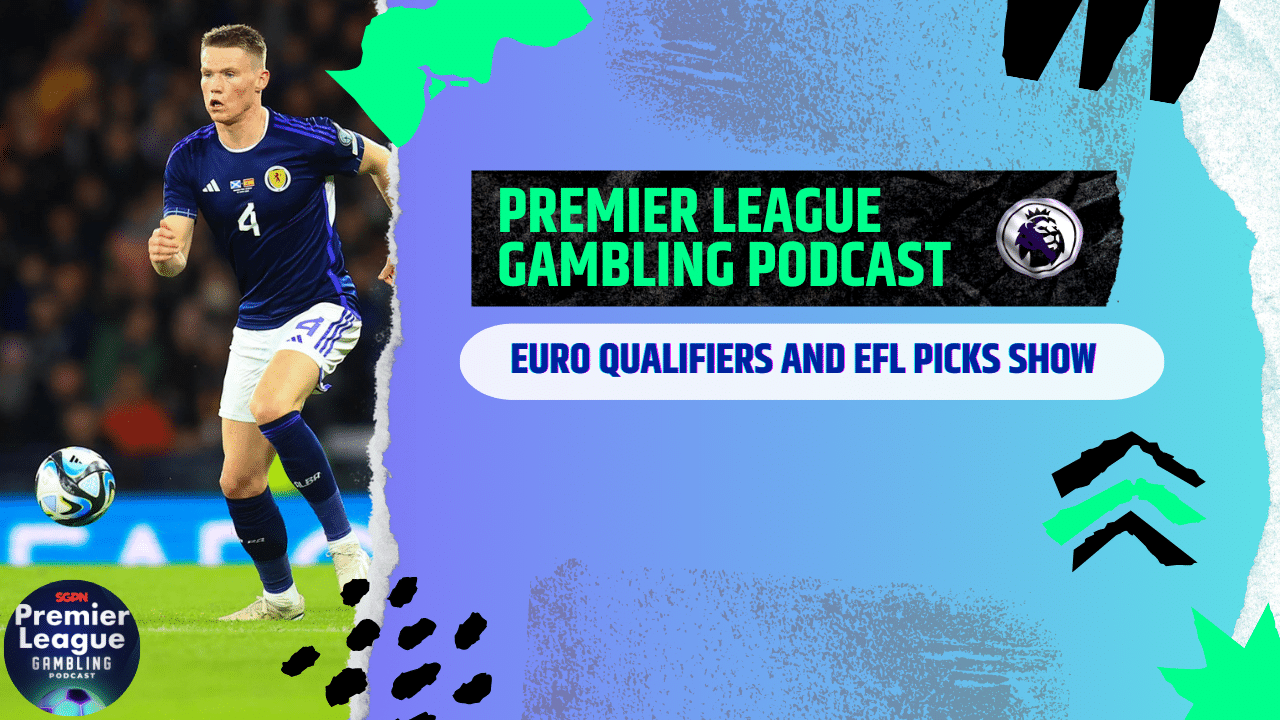 Euro Qualifier and EFL Picks | Premier League Gambling Podcast (Ep.120)