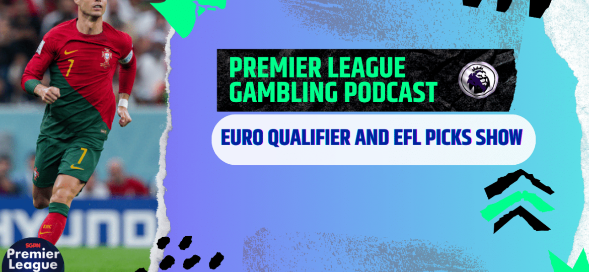 World Cup Qualifier, EFL Picks and Dry Cleaning Update | Premier League Gambling Podcast (Ep.130)