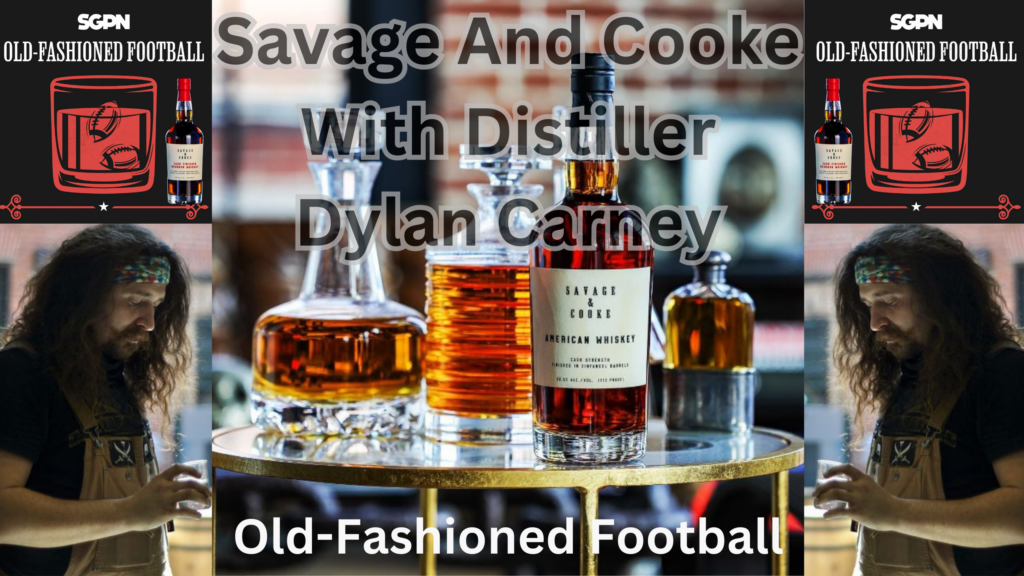 Savage and Cooke Head Distiller Dylan Carney | Old-Fashioned Football (Ep. 90)
