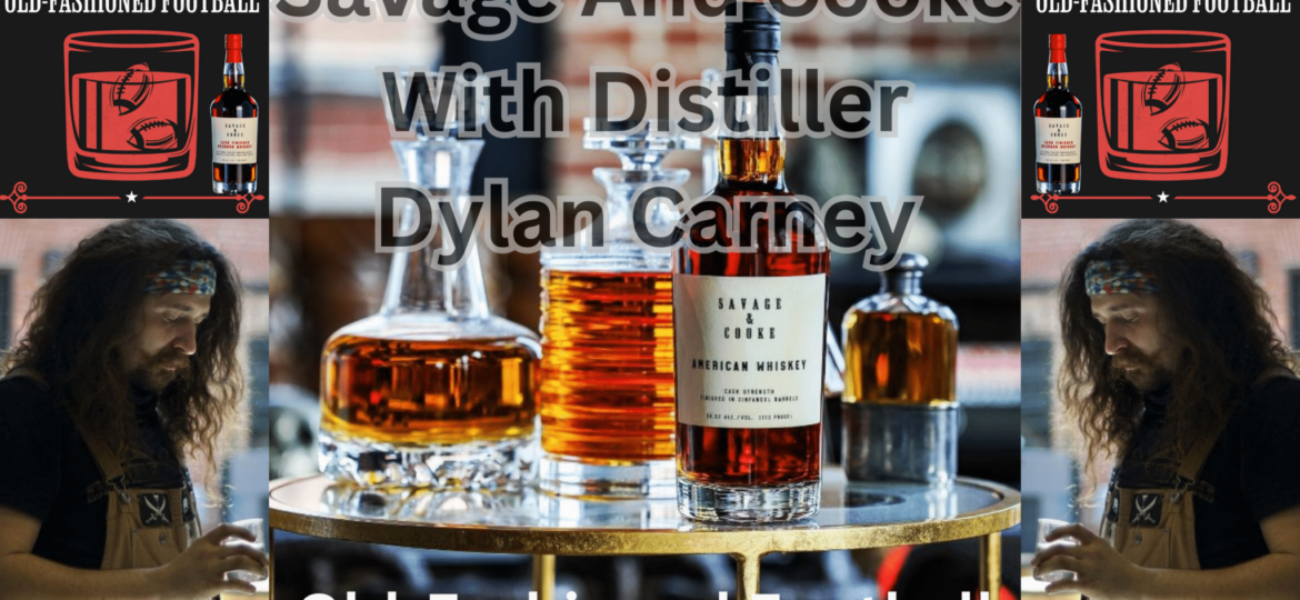 Savage and Cooke Head Distiller Dylan Carney | Old-Fashioned Football (Ep. 90)