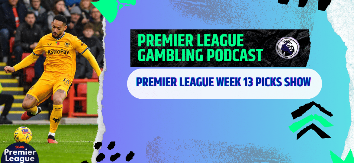 Premier League Matchday 13 Picks | Premier League Gambling Podcast (Ep.130)