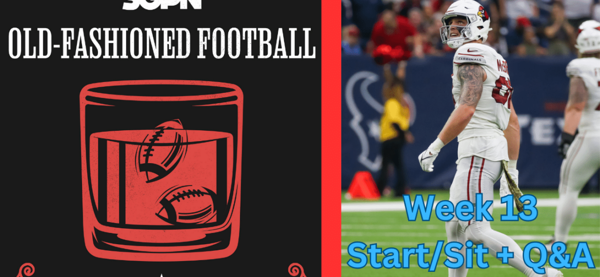 Fantasy Football Week 13 Start Sit + Q&A | Old-Fashioned Football (Ep. 91)