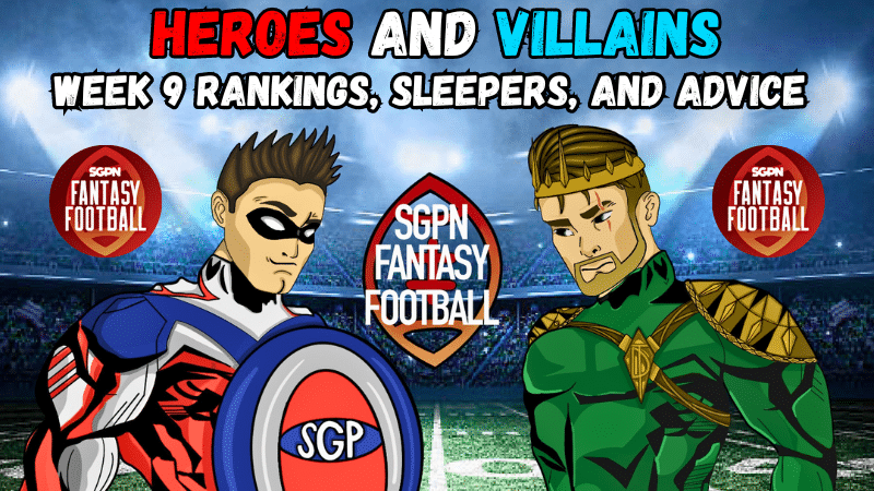 Week 9 Rankings, Sleepers, and Advice I Heroes and Villains Fantasy Football (Ep. 44)