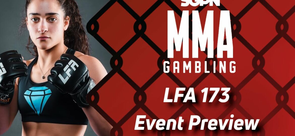 LFA 173 Betting Guide (His Style is Pretty Hyphy) | MMA Gambling Podcast (Ep.467)