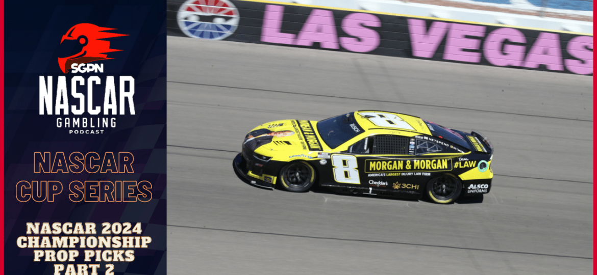 NASCAR 2024 Championship Prop Picks Part 2 I NASCAR Gambling Podcast (Ep. 311)