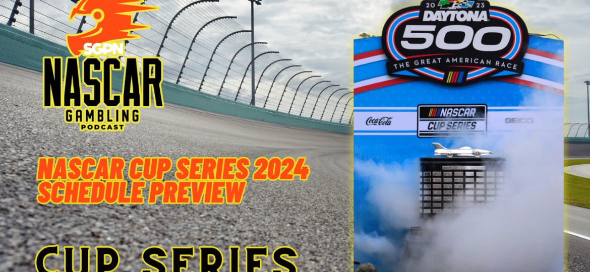 NASCAR Cup Series 2024 Schedule Preview I NASCAR Gambling Podcast (Ep. 317)